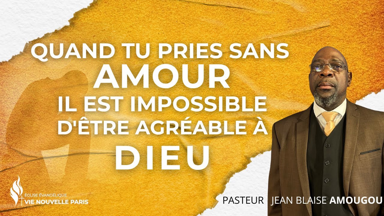 Quand tu pries sans amour, il est impossible d’être agréable à Dieu