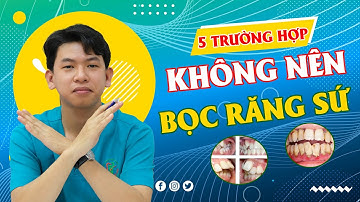 5 Trường Hợp Không Nên Bọc Răng Sứ | Răng Sứ Thẩm Mỹ
