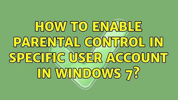 How to enable parental control in specific user account in Windows 7?
