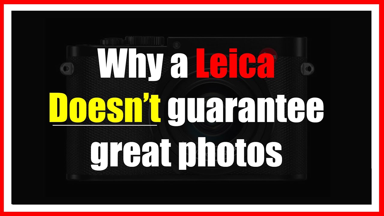 🔴 Why a Leica camera DOESN'T guarantee great photos (Looking at portraits, landscape & street)