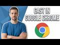 How To Cast In Google Chrome (Easy Guide)
