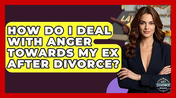 How Do I Deal With Anger Towards My Ex After Divorce? - Get Divorce Answers