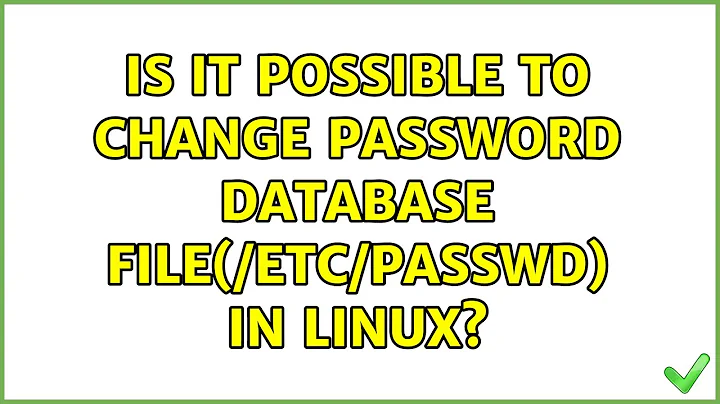 Is it possible to change password database file(/etc/passwd) in linux? (4 Solutions!!)