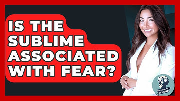 Is The Sublime Associated With Fear? - Philosophy Beyond