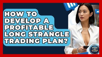 How To Develop A Profitable Long Strangle Trading Plan? - Stock and Options Playbook