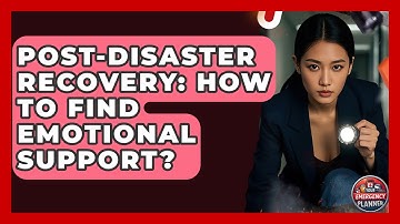 Post-Disaster Recovery: How To Find Emotional Support? - Your Emergency Planner
