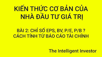 BÀI 2: CHỈ SỐ EPS, BV, P/E, P/B | CÁCH TÍNH TỪ BÁO CÁO TÀI CHÍNH