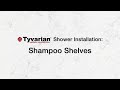Tyvarian Shower Installation: Shampoo Shelves