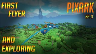 FIRST FLYER AND EXPLORING: PixARK (Ep. 3)