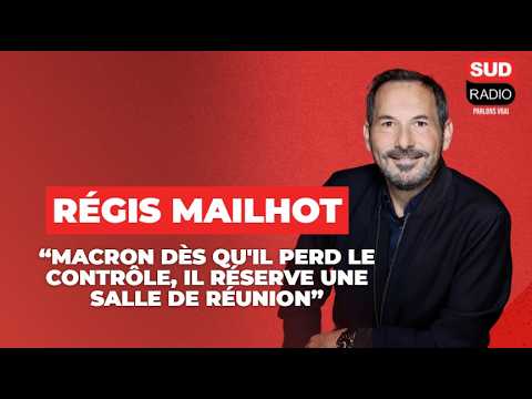 Régis Mailhot : "Macron dès qu'il perd le contrôle de la rue, il réserve une salle de réunion"