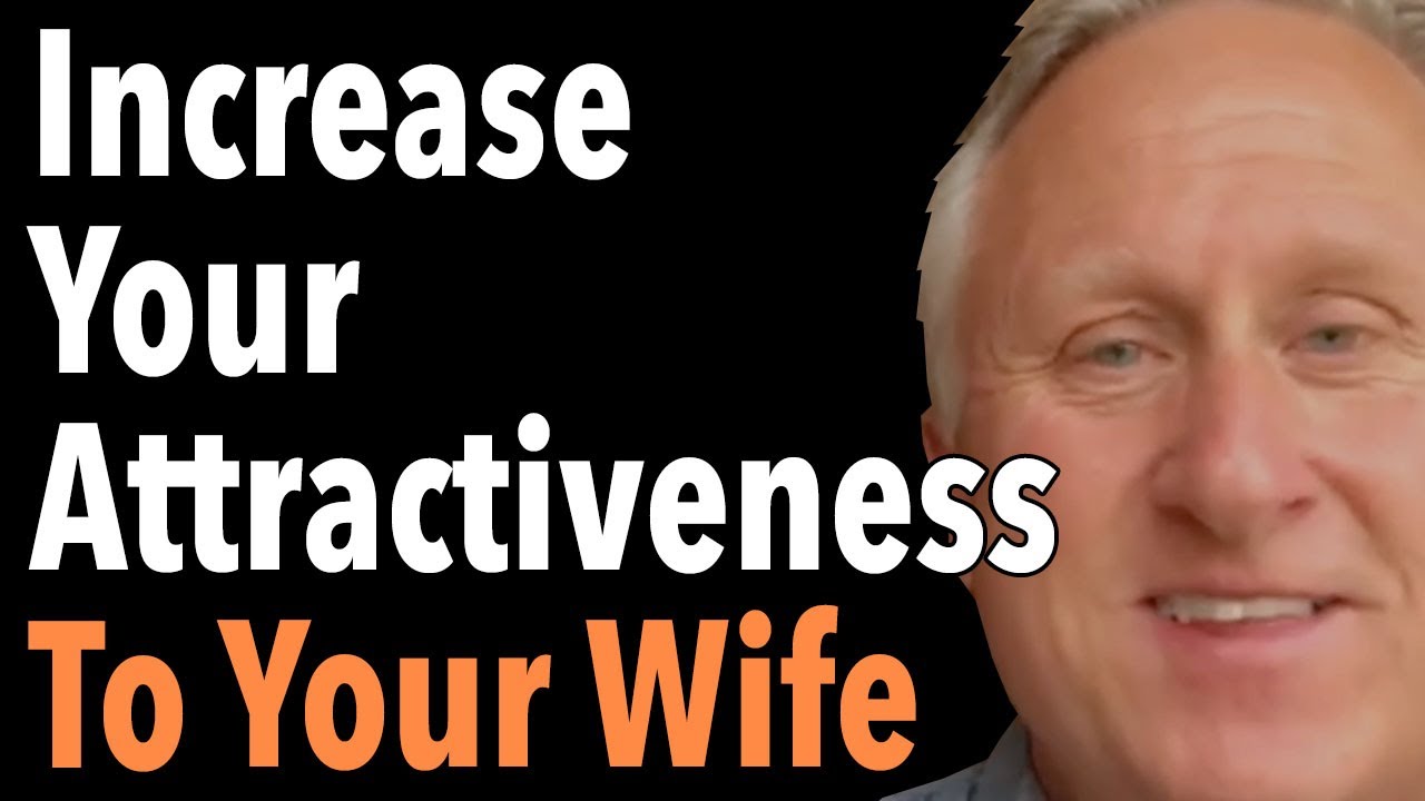 Increase Your Attractiveness To Your Wife
