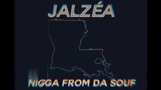 JALZÉA- Nigga From Da Souf