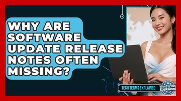 Why Are Software Update Release Notes Often Missing? - Tech Terms Explained