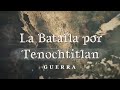 Batalla por Tenochtitlan | Guerra