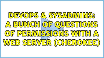 DevOps & SysAdmins: A bunch of questions of permissions with a web server (Cherokee)