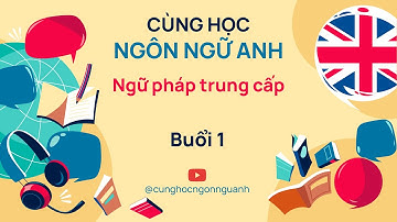 Ngữ pháp trung cấp SG280 - Buổi 1 - Ngành Ngôn ngữ Anh - Đại học Cần Thơ CTU