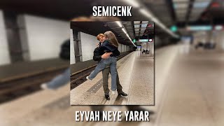 Semicenk - Eyvah Neye Yarar (Speed Up)