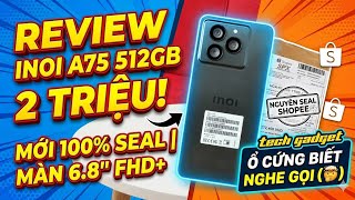 Mua thử INOI A75 giá 2 triệu Shopee: MỚI 100% SEAL 512GB bộ nhớ, MÀN 6.8" FHD+, Ổ CỨNG BIẾT NGHE GỌI