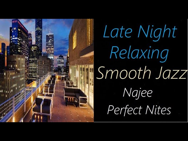 Late Night Smooth Jazz [Najee - Perfect Nites] | ♫ RE ♫