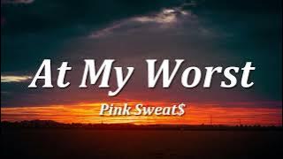 Pink Sweat$ - At My Worst (Lyrics)
