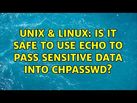 Unix & Linux: Is it safe to use echo to pass sensitive data into chpasswd? (2 Solutions!!)