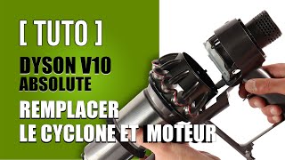 Comment remplacer le moteur et cyclone Dyson V10 