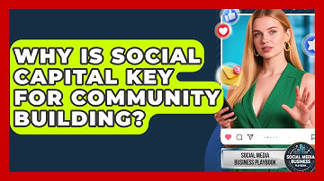 Why Is Social Capital Key For Community Building? - Social Media Business Playbook