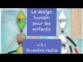 Design humain pour les enfants  n1  le centre racine