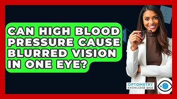Can High Blood Pressure Cause Blurred Vision In One Eye? - Optometry Knowledge Base