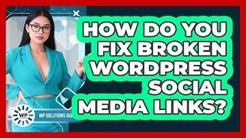 How Do You Fix Broken WordPress Social Media Links? - WP Solutions Guru