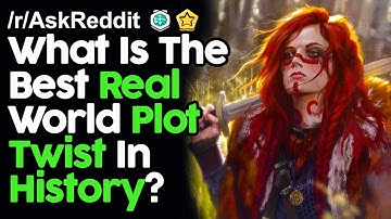 What Is The Best Real World Plot Twist In History? r/AskReddit Reddit Stories  | Top Posts