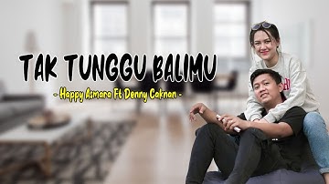TAK TUNGGU BALIMU - Happy Asmara Ft Denny Caknan (LIRIK)