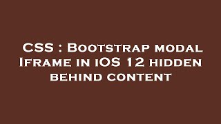 CSS : Bootstrap modal Iframe in iOS 12 hidden behind content