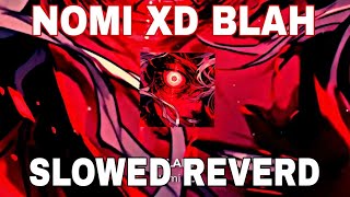 NOMI XD BLAH SLOWER REVERD