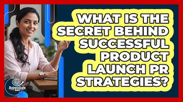 What Is The Secret Behind Successful Product Launch PR Strategies? - BusinessGuide360.com