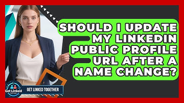 Should I Update My LinkedIn Public Profile URL After A Name Change? - Get Linked Together