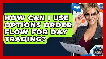 How Can I Use Options Order Flow For Day Trading? - Stock and Options Playbook