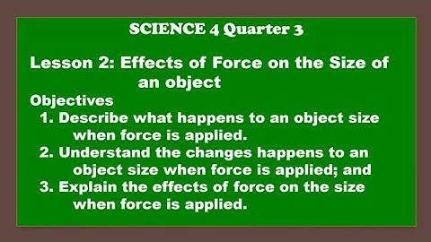 Science 4 Quarter 3 I Lesson 2 : Effects of Force on the Size of an Object