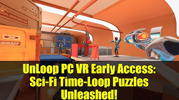 UnLoop PC VR Early Access: Sci-Fi Time-Loop Puzzles Unleashed!