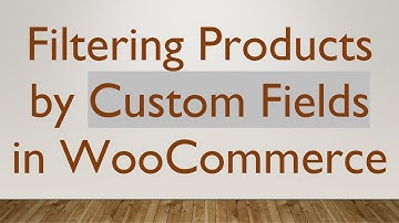 Filtering Products by Custom Fields in WooCommerce