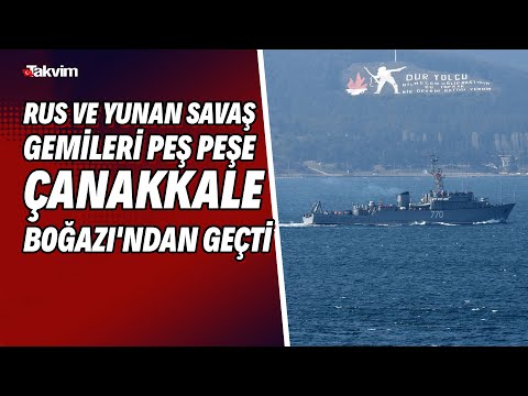 Rus ve Yunan savaş gemileri peş peşe Çanakkale Boğazı'ndan geçti