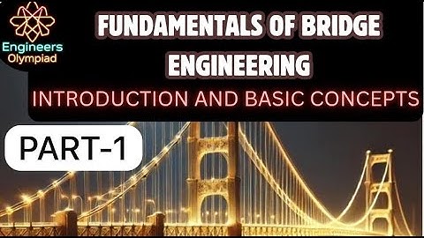 Fundamentals of Bridge Engineering | Introduction and basic concepts | PART- 1