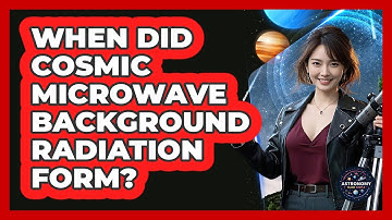 When Did Cosmic Microwave Background Radiation Form?