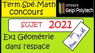 Term spé Maths NOUVEAU Concours GEIPI polytech  2021  ex1 gépmétrie dans lespace médiateur
