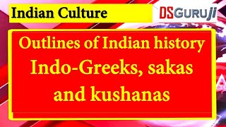 Indian Culture History – Indo Greeks, sakas and kushanas