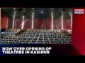 Sabka kashmir  first multiplex opened in jammu and kashmir  row over opening of theatres