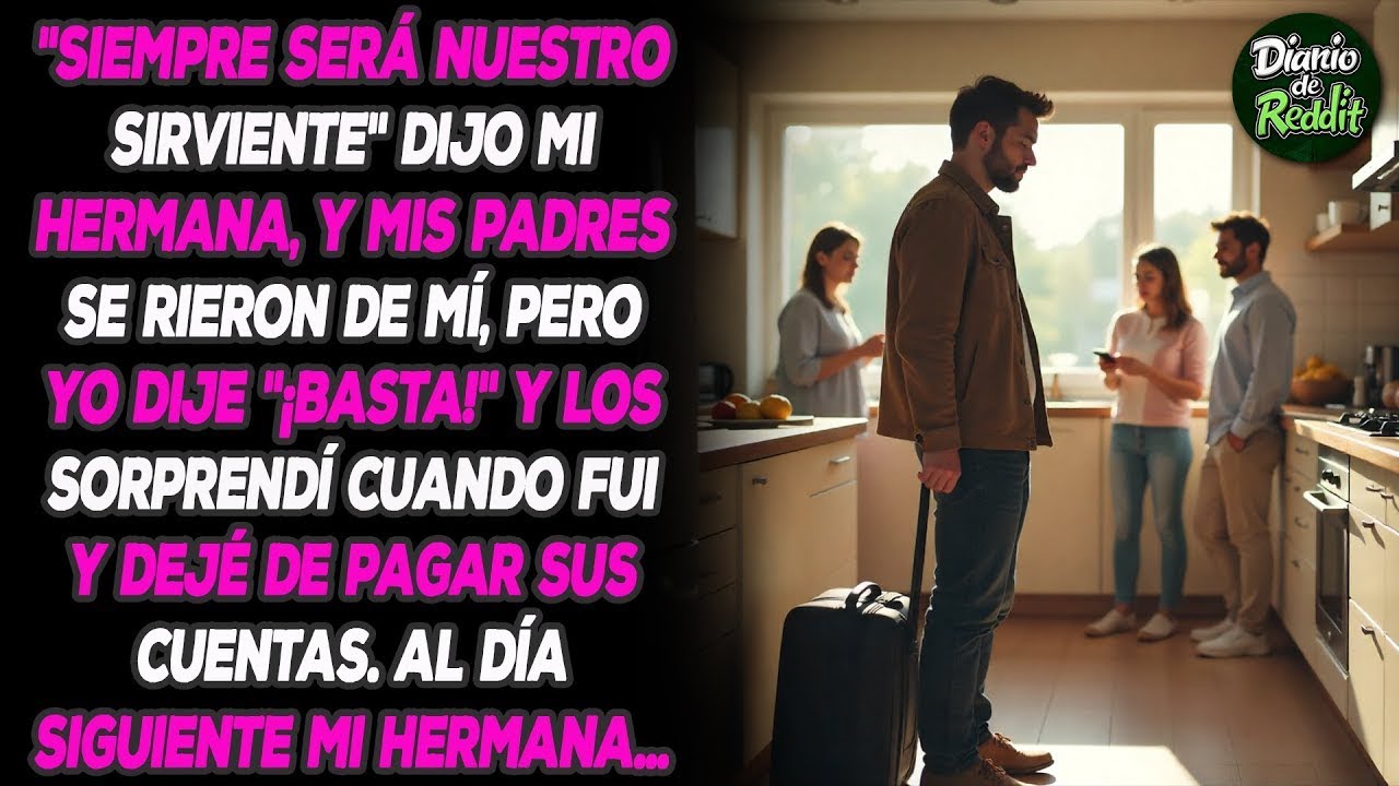 'Siempre será nuestro sirviente', dijo mi hermana