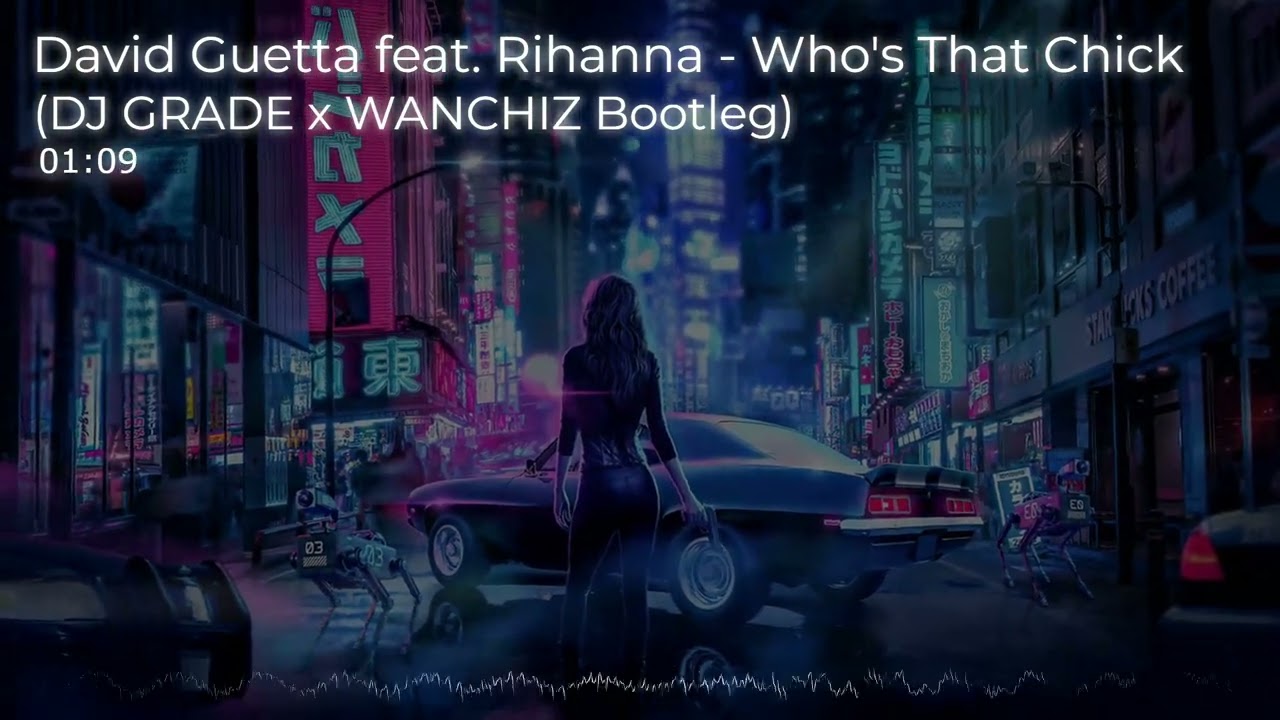 David Guetta feat. Rihanna - Who's That Chick? (DJ GRADE x WANCHIZ Bootleg)