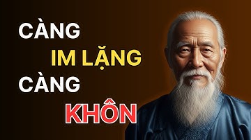 "Triết Lý Cuộc Sống: Người Khôn Càng Ít Nói Càng Được Trọng Vọng"