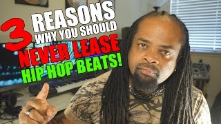 3 Reasons You Should Never Lease Hip Hop Beats!